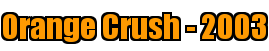 Orange Crush - 2003